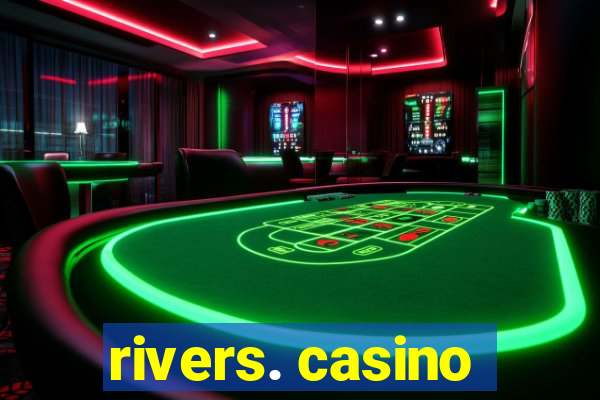 rivers. casino