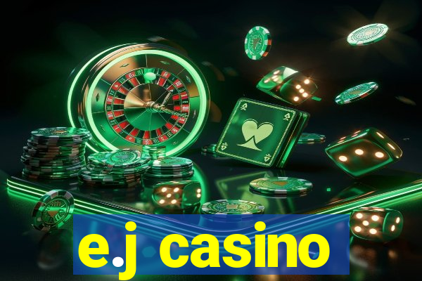 e.j casino