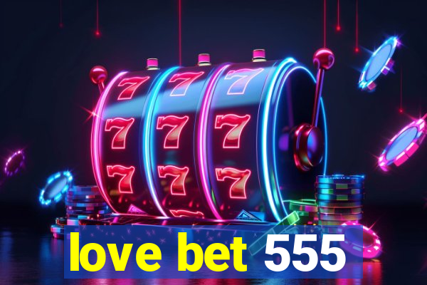 love bet 555