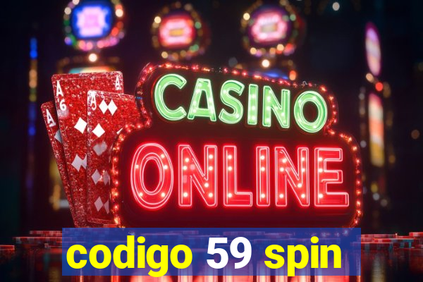 codigo 59 spin