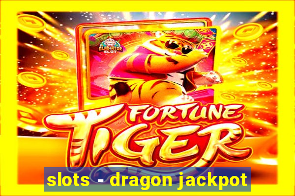 slots - dragon jackpot