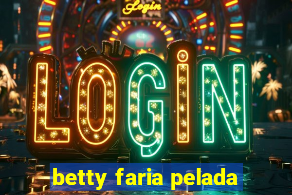 betty faria pelada