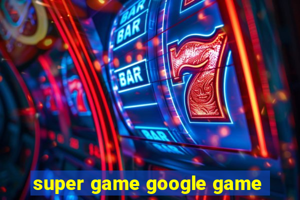 super game google game