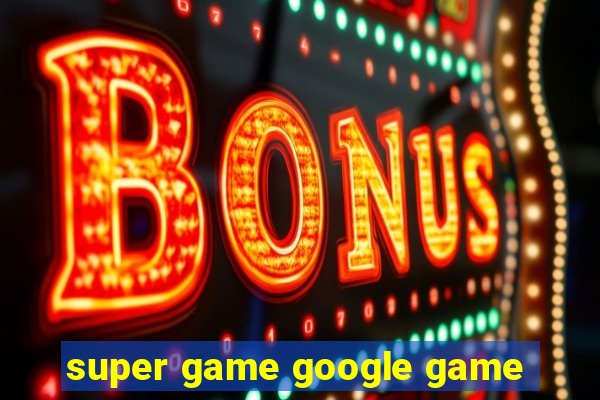 super game google game