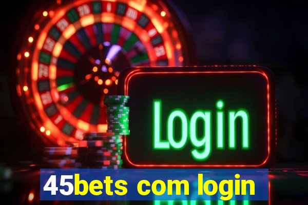 45bets com login