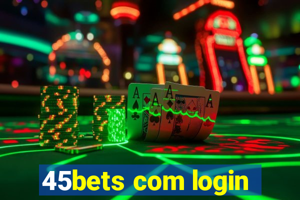 45bets com login