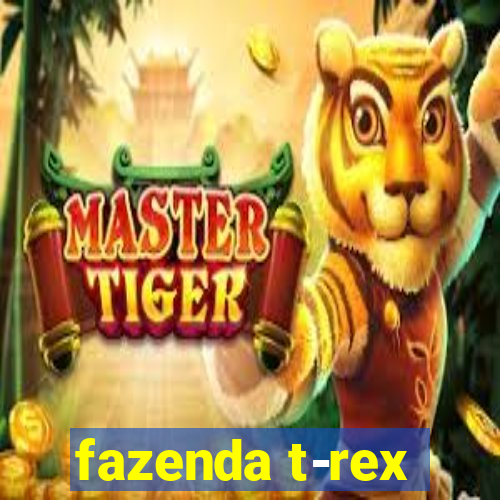 fazenda t-rex