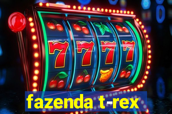 fazenda t-rex