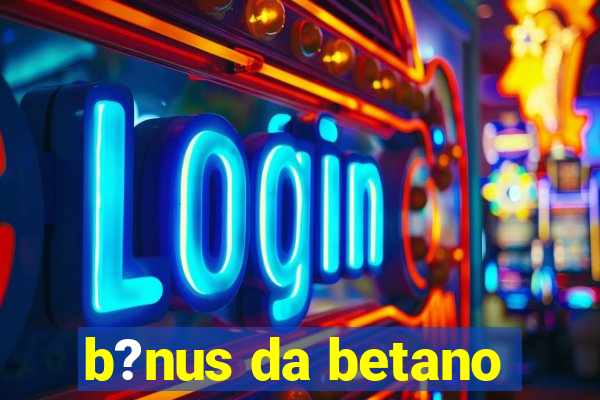 b?nus da betano