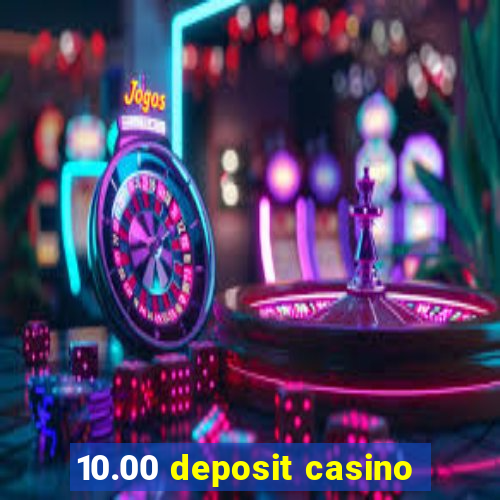 10.00 deposit casino