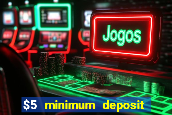 $5 minimum deposit casino 2019 nz