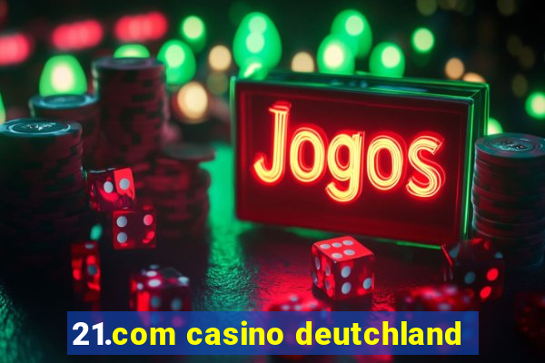 21.com casino deutchland