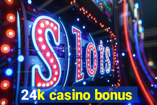 24k casino bonus