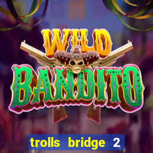 trolls bridge 2 slot free play