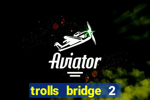 trolls bridge 2 slot free play