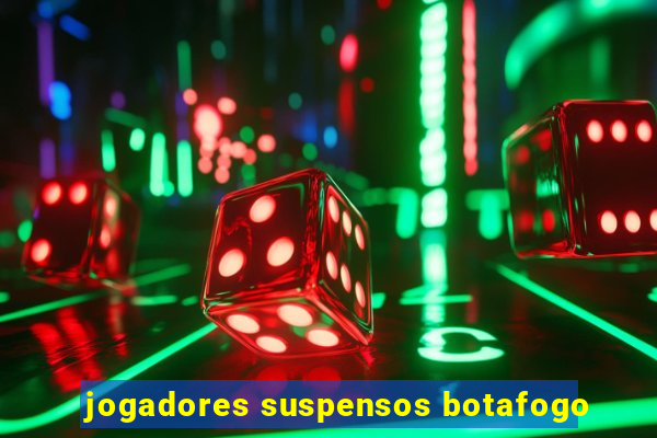 jogadores suspensos botafogo