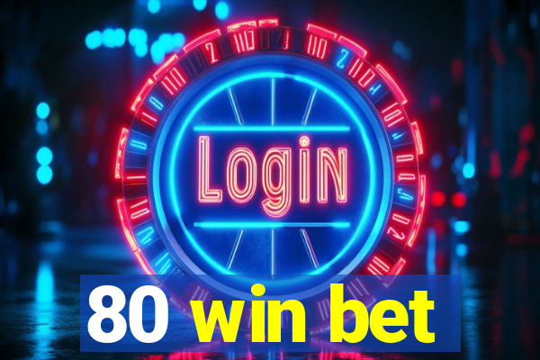 80 win bet