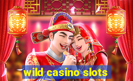 wild casino slots