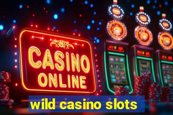 wild casino slots