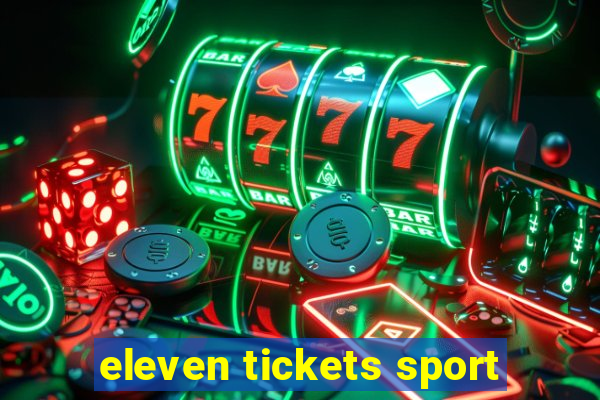 eleven tickets sport