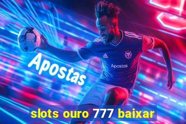 slots ouro 777 baixar