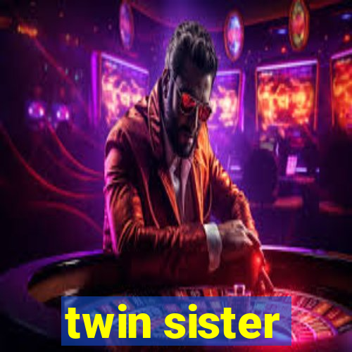 twin sister