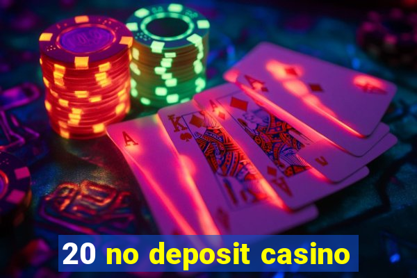 20 no deposit casino