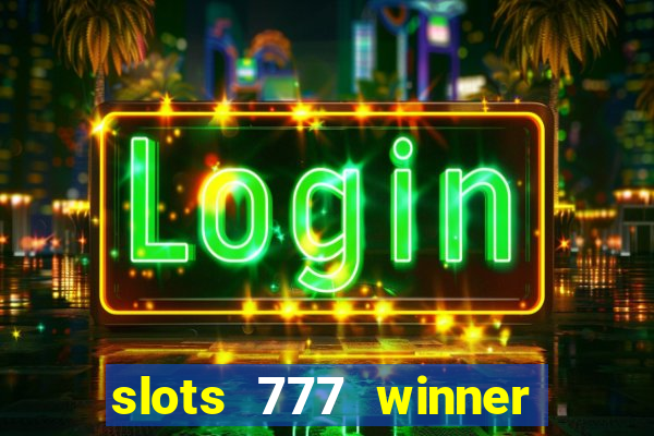 slots 777 winner paga mesmo