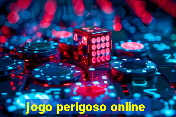 jogo perigoso online