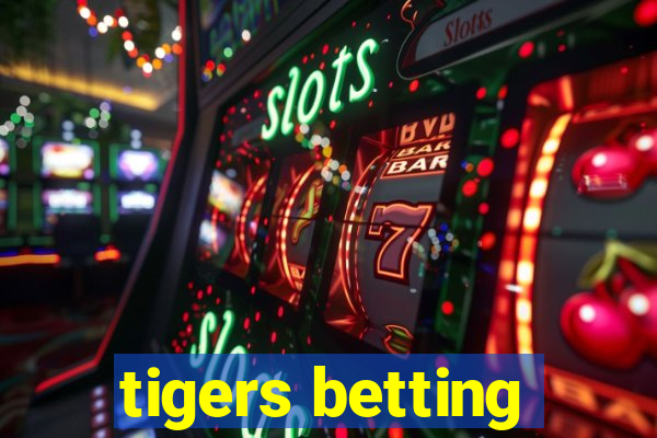 tigers betting