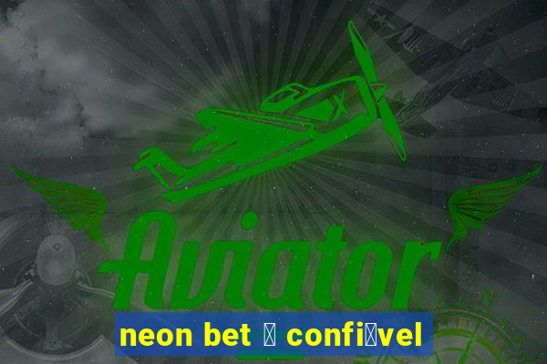 neon bet 茅 confi谩vel