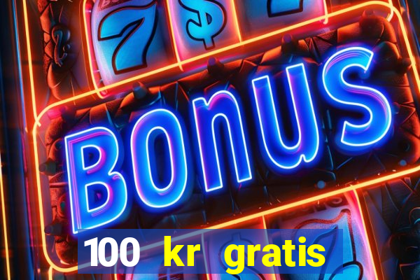 100 kr gratis casino 2016