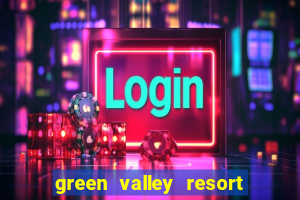 green valley resort and casino