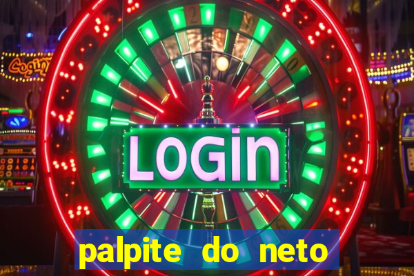 palpite do neto para hoje