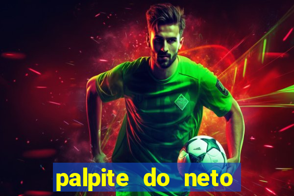 palpite do neto para hoje