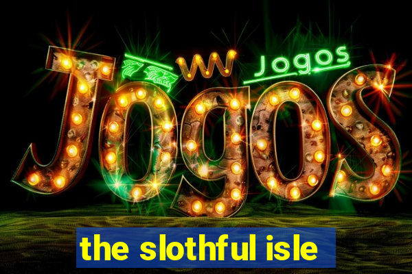 the slothful isle