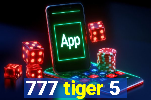 777 tiger 5