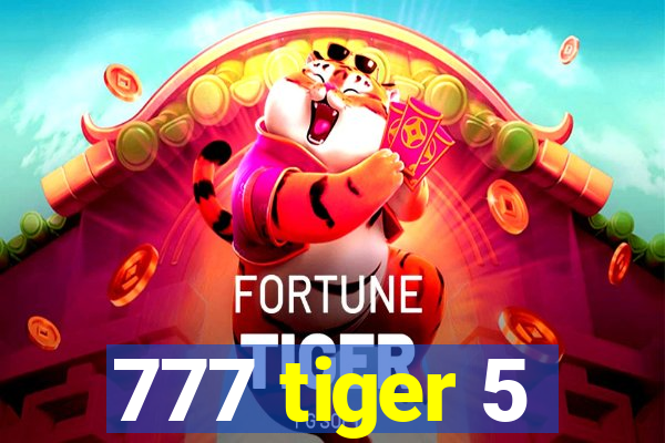 777 tiger 5