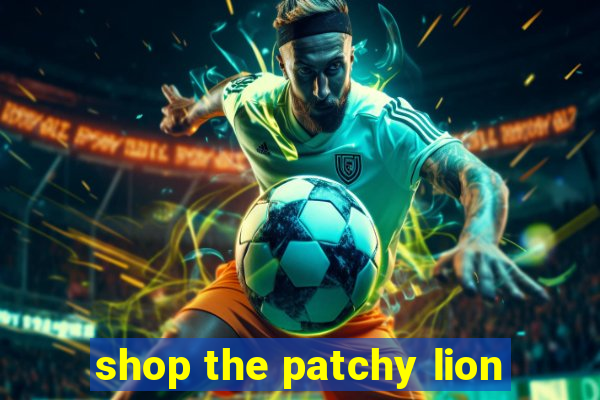 shop the patchy lion