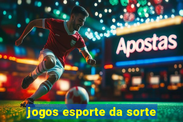 jogos esporte da sorte