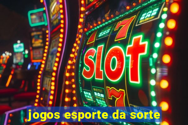 jogos esporte da sorte