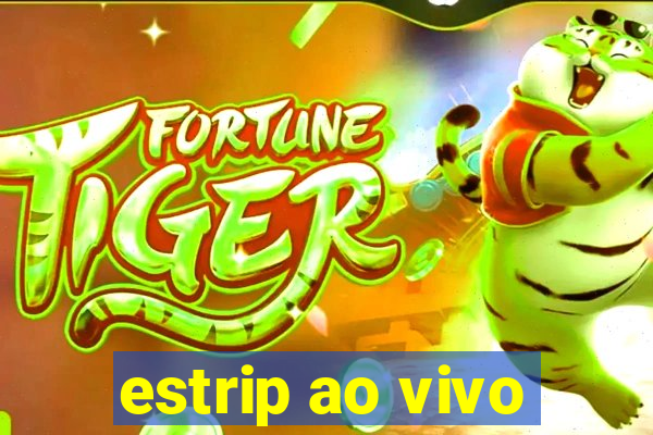 estrip ao vivo