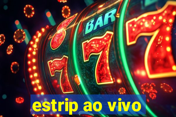 estrip ao vivo