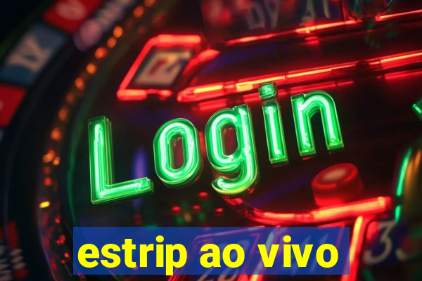 estrip ao vivo