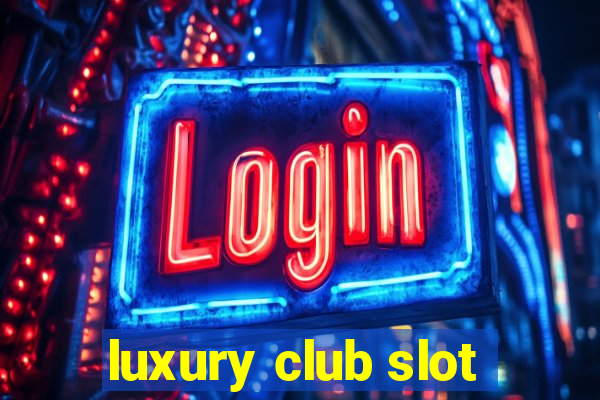 luxury club slot