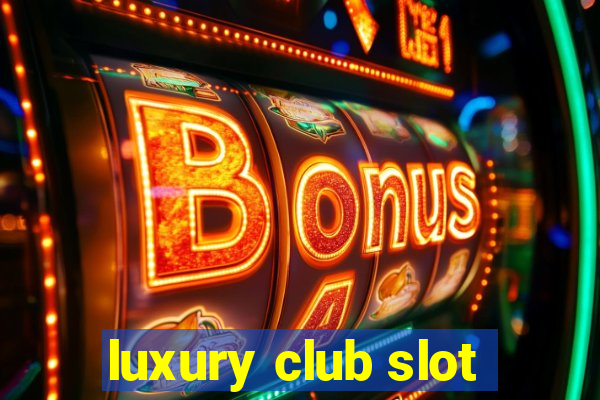 luxury club slot