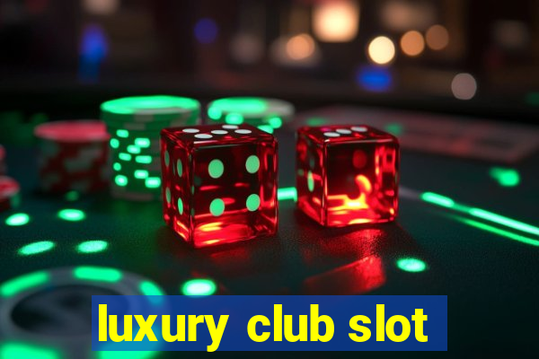 luxury club slot