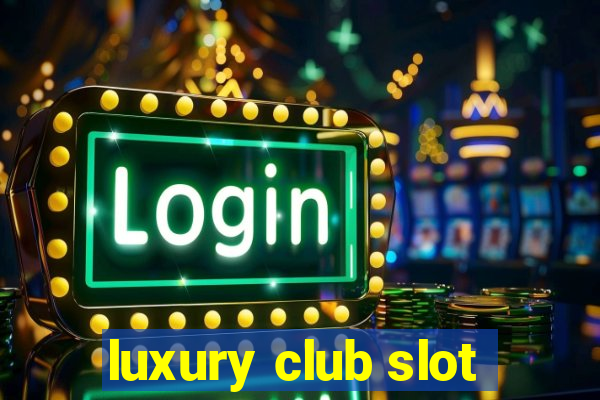 luxury club slot