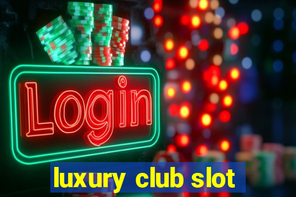 luxury club slot