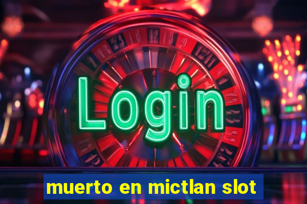 muerto en mictlan slot